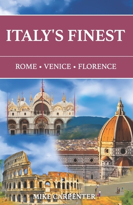 Italy's Finest: Rome, Venice, Florence - Carpenter, Mike