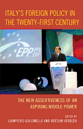 Italy's Foreign Policy in the Twenty-First Century: The New Assertiveness of an Aspiring Middle Power - Giacomello, Giampiero