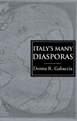 Italy's Many Diasporas - Gabaccia, Donna R