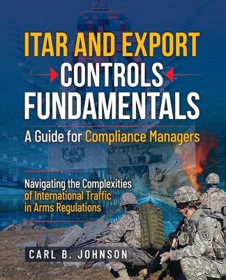 ITAR and Export Controls Fundamentals: A Guide for Compliance Managers - Johnson, Carl B