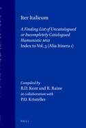 Iter Italicum: A Finding List of Uncatalogued or Incompletely Catalogued Humanistic Mss, Iter Italicum: A Cumulative Index to Volumes I-VI