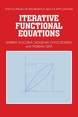 Iterative Functional Equations - Kuczma, Marek, and Choczewski, Bogdan, and Ger, Roman