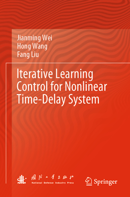 Iterative Learning Control for Nonlinear Time-Delay System - Wei, Jianming, and Wang, Hong, and Liu, Fang