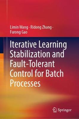 Iterative Learning Stabilization and Fault-Tolerant Control for Batch Processes - Wang, Limin, and Zhang, Ridong, and Gao, Furong