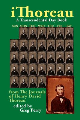 Ithoreau: A Transcendental Day Book from the Journals of Henry David Thoreau - Thoreau, Henry David, and Perry, Greg (Editor)