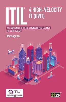 ITIL(R) 4 High-velocity IT (HVIT): Your companion to the ITIL 4 Managing Professional HVIT certification - Agutter, Claire