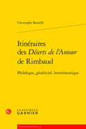 Itineraires Des Deserts de l'Amour de Rimbaud: Philologie, Genericite, Hermeneutique