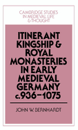 Itinerant Kingship and Royal Monasteries in Early Medieval Germany, c.936-1075