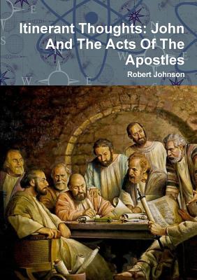 Itinerant Thought: John And The Acts Of The Apostles - Johnson, Robert, Ba, Bm, MRCP