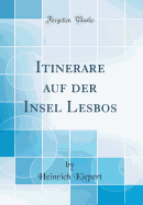 Itinerare Auf Der Insel Lesbos (Classic Reprint)