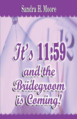 It's 11: 59 and the Bridegroom Is Coming! - Moore, Sandra H, and Williams, Sylvia (Editor)