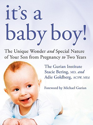 It's a Baby Boy!: The Unique Wonders and Special Nature of Your Son from Pregnancy to Two Years - Institute, The Gurian, and Bering, Stacie, and Goldberg, Adie