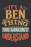 Its A Ben Thing You Wouldnt Understand: Ben Diary Planner Notebook Journal 6x9 Personalized Customized Gift For Someones Surname Or First Name is Ben