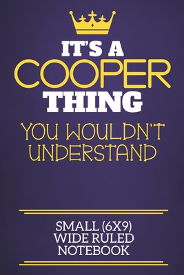 It's A Cooper Thing You Wouldn't Understand Small (6x9) Wide Ruled Notebook: Show you care with our personalised family member books, a perfect way to show off your surname! Unisex books are ideal for all the family to enjoy. - Charlie Red Cotty Publishing, Cooper Sur