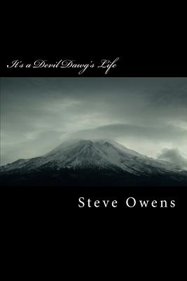 It's a Devil Dawg's Life: Life's Opinions In A Marine's World - Owens, Steve