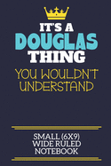 It's A Douglas Thing You Wouldn't Understand Small (6x9) Wide Ruled Notebook: A cute book to write in for any book lovers, doodle writers and budding authors!
