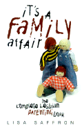 It's a Family Affair: The Complete Lesbian Parenting Book