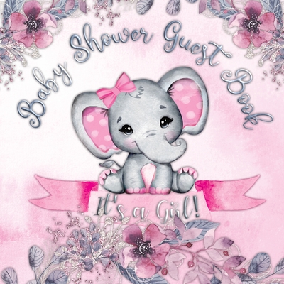 It's a Girl! Baby Shower Guest Book: A Joyful Event with Elephant & Pink Theme, Personalized Wishes, Parenting Advice, Sign-In, Gift Log, Keepsake Photos - Tamore, Casiope