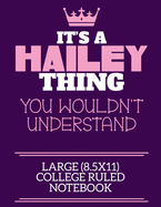 It's A Hailey Thing You Wouldn't Understand Large (8.5x11) College Ruled Notebook: A cute notebook or notepad to write in for any book lovers, doodle writers and budding authors!