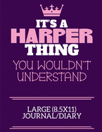 It's A Harper Thing You Wouldn't Understand Large (8.5x11) Journal/Diary: A cute notebook or notepad to write in for any book lovers, doodle writers and budding authors!