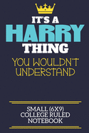 It's A Harry Thing You Wouldn't Understand Small (6x9) College Ruled Notebook: A cute book to write in for any book lovers, doodle writers and budding authors!