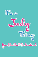 It's a Judy Thing You Wouldn't Understand: Blank Lined 6x9 Name Monogram Emblem Journal/Notebooks as Birthday, Anniversary, Christmas, Thanksgiving, Holiday or Any Occasion Gifts for Girls and Women