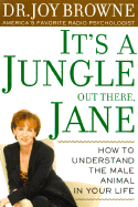 It's a Jungle Out There, Jane: Understanding the Male Animal in Your Life