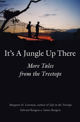 It's a Jungle Up There: More Tales from the Treetops - Lowman, Margaret D., and Burgess, James, and Burgess, Edward