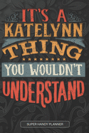 It's A Katelynn Thing You Wouldn't Understand: Katelynn Name Planner With Notebook Journal Calendar Personal Goals Password Manager & Much More, Perfect Gift For Katelynn