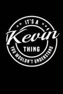 It's A Kevin Thing, You Wouldn't Understand: Personalized Notebook Journal With Name Blank Lined Customized Diary Logbook Gifts