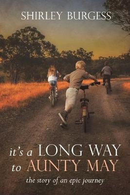 It's a Long Way to Aunty May: The Story of an Epic Journey - Burgess, Shirley