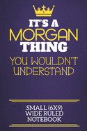 It's A Morgan Thing You Wouldn't Understand Small (6x9) Wide Ruled Notebook: Show you care with our personalised family member books, a perfect way to show off your surname! Unisex books are ideal for all the family to enjoy.