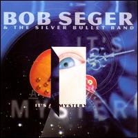 It's a Mystery - Bob Seger & the Silver Bullet Band