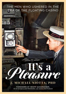 It's a Pleasure Barge: The Men Who Ushered in the Era of the Floating Casino - Niotta Phd, J Michael