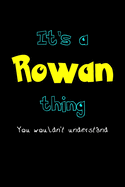 It's A Rowan Thing, You Wouldn't Understand: Personalized Notebook Journal With Name Blank Lined Customized Diary Logbook Gifts