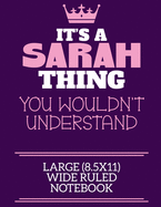It's A Sarah Thing You Wouldn't Understand Large (8.5x11) Wide Ruled Notebook: A cute notebook or notepad to write in for any book lovers, doodle writers and budding authors!