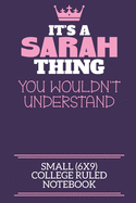 It's A Sarah Thing You Wouldn't Understand Small (6x9) College Ruled Notebook: A cute notebook or notepad to write in for any book lovers, doodle writers and budding authors!