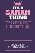 It's A Sarah Thing You Wouldn't Understand Small (6x9) Journal/Diary: A cute notebook or notepad to write in for any book lovers, doodle writers and budding authors!