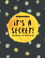 It's a Secret!: Journal to Write in