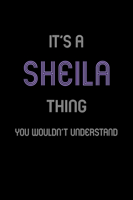 It's A Sheila Thing, You Wouldn't Understand: Personalized Notebook Journal With Name Blank Lined Customized Diary Logbook Gifts - Publishing, Name Thing Journal