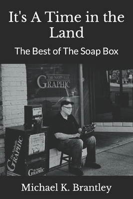 It's A Time in the Land: The Best of The Soap Box - Brantley, Michael K