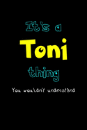 It's A Toni Thing, You Wouldn't Understand: Personalized Notebook Journal With Name Blank Lined Customized Diary Logbook Gifts