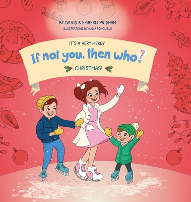 It's A Very Merry If Not You Then Who Christmas! Book 5 in the If Not You, Then Who? series shows kids 4-10 how ideas become useful inventions (8x8 Print on Demand Hard Cover) - Pridham, David, and Pridham, Emberli