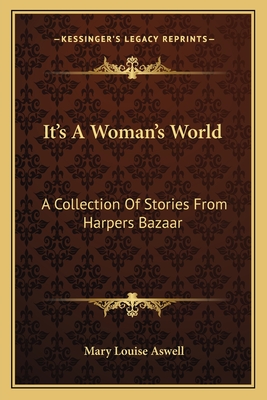 It's A Woman's World: A Collection Of Stories From Harpers Bazaar - Aswell, Mary Louise (Editor)