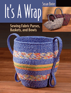 It's a Wrap: Sewing Fabric Purses, Baskets, and Bowls