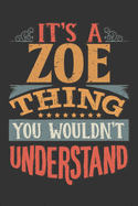 Its A Zoe Thing You Wouldnt Understand: Zoe Diary Planner Notebook Journal 6x9 Personalized Customized Gift For Someones Surname Or First Name is Zoe