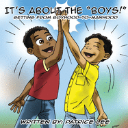 It's about the Boys!: ...Getting from Boyhood to Manhood