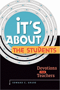 It's about the Students!: Devotions for Teachers