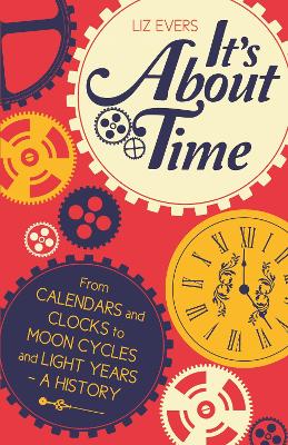 It's About Time: From Calendars and Clocks to Moon Cycles and Light Years - A History - Evers, Liz