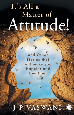 It's All a Matter of Attitude! - Vaswani, J. P.